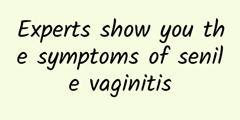 Experts show you the symptoms of senile vaginitis