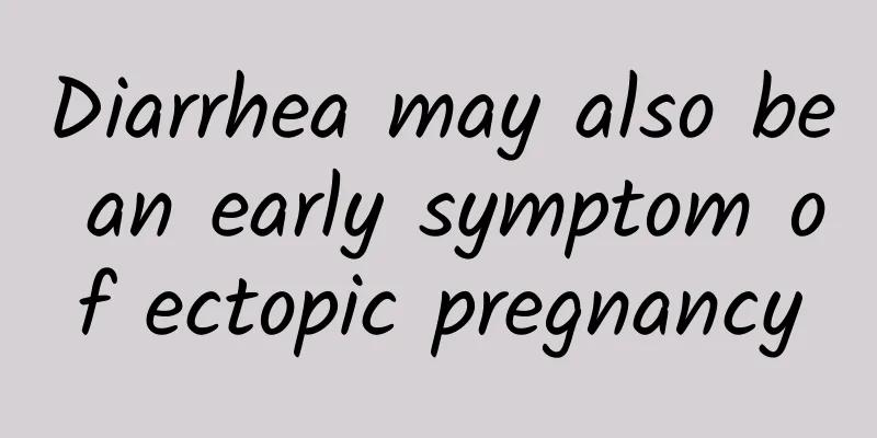 Diarrhea may also be an early symptom of ectopic pregnancy