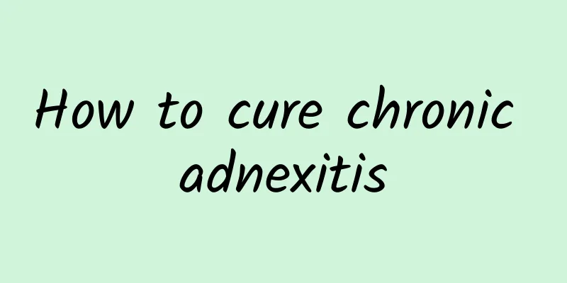 How to cure chronic adnexitis