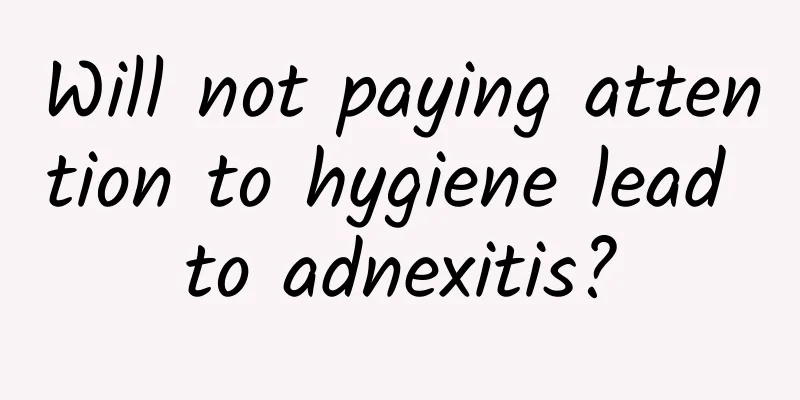 Will not paying attention to hygiene lead to adnexitis?