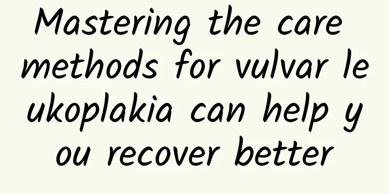 Mastering the care methods for vulvar leukoplakia can help you recover better