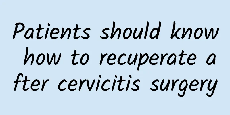 Patients should know how to recuperate after cervicitis surgery