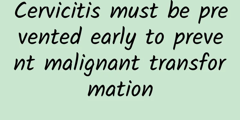 Cervicitis must be prevented early to prevent malignant transformation