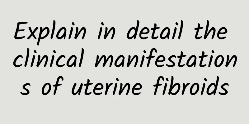 Explain in detail the clinical manifestations of uterine fibroids