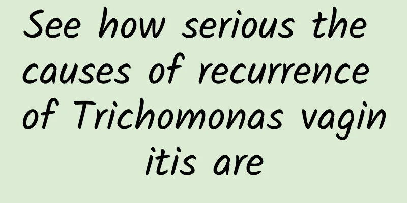 See how serious the causes of recurrence of Trichomonas vaginitis are