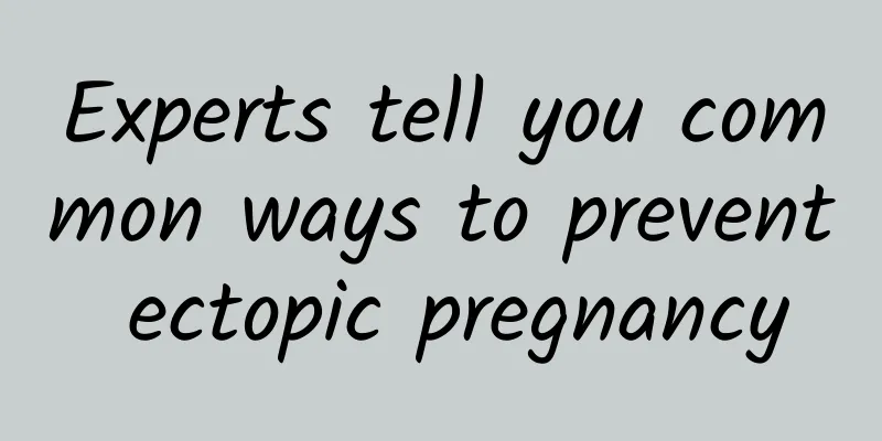 Experts tell you common ways to prevent ectopic pregnancy