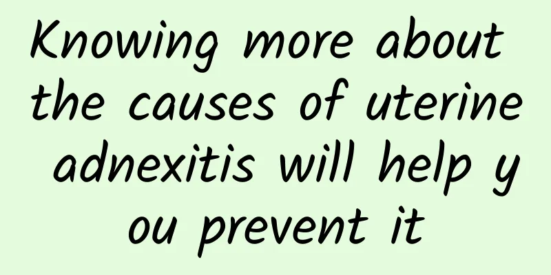 Knowing more about the causes of uterine adnexitis will help you prevent it