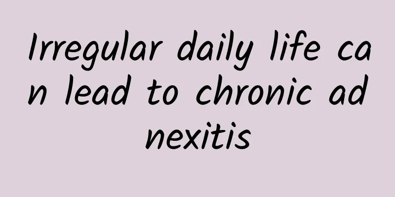Irregular daily life can lead to chronic adnexitis