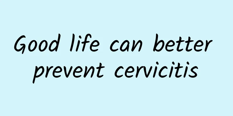 Good life can better prevent cervicitis