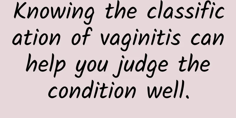 Knowing the classification of vaginitis can help you judge the condition well.