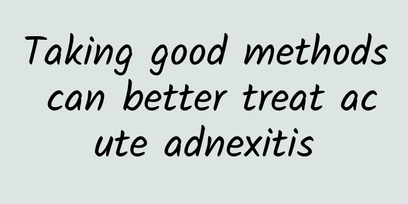 Taking good methods can better treat acute adnexitis