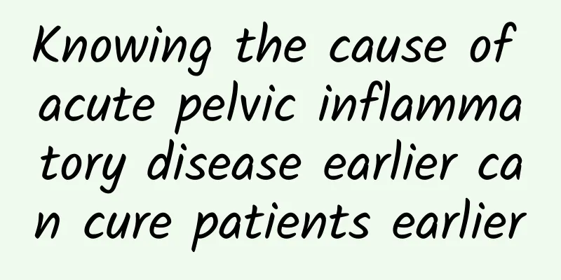 Knowing the cause of acute pelvic inflammatory disease earlier can cure patients earlier