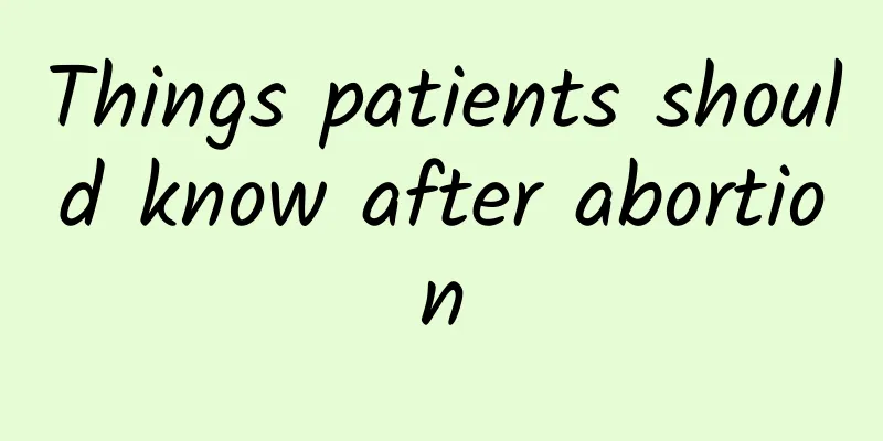 Things patients should know after abortion