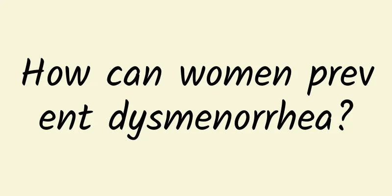 How can women prevent dysmenorrhea?
