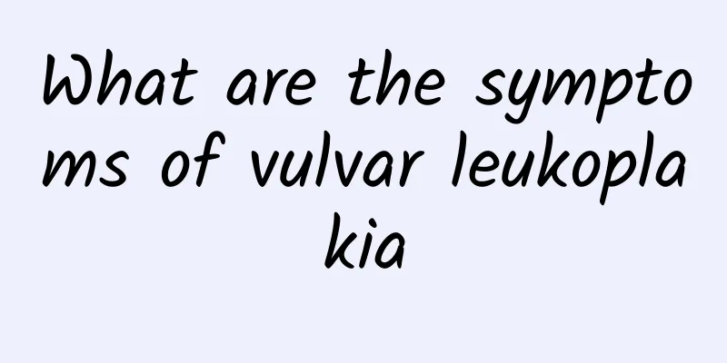 What are the symptoms of vulvar leukoplakia
