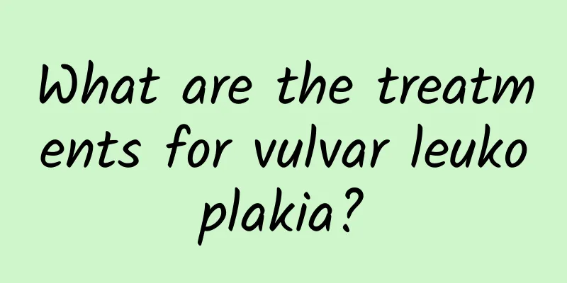 What are the treatments for vulvar leukoplakia?