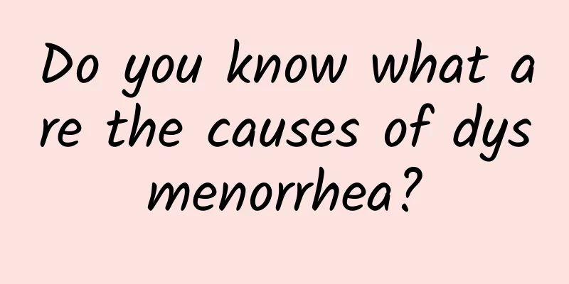 Do you know what are the causes of dysmenorrhea?