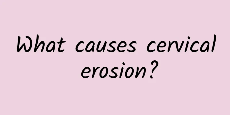 What causes cervical erosion?