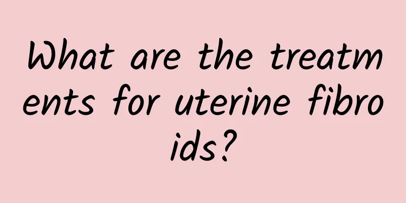 What are the treatments for uterine fibroids?