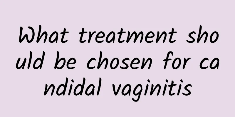 What treatment should be chosen for candidal vaginitis