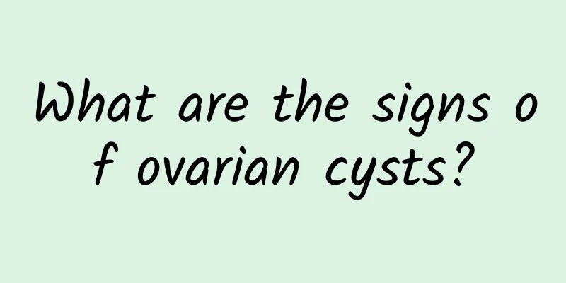 What are the signs of ovarian cysts?