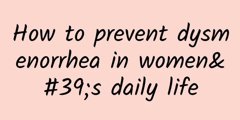 How to prevent dysmenorrhea in women's daily life