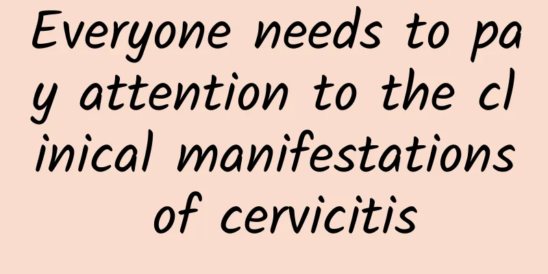 Everyone needs to pay attention to the clinical manifestations of cervicitis