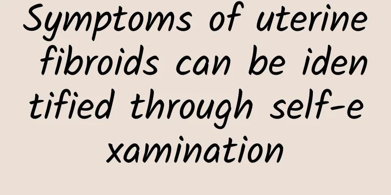 Symptoms of uterine fibroids can be identified through self-examination