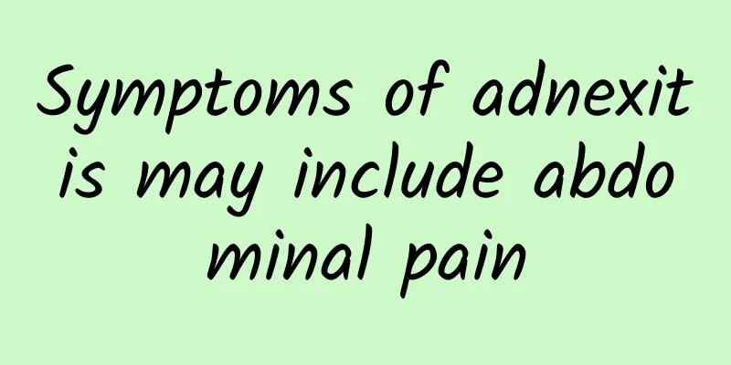 Symptoms of adnexitis may include abdominal pain