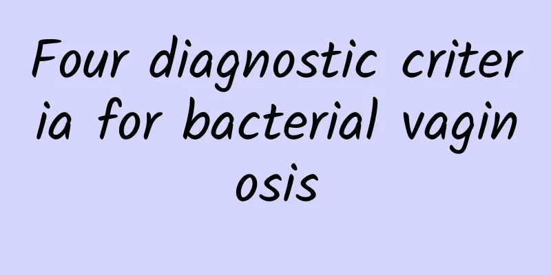 Four diagnostic criteria for bacterial vaginosis