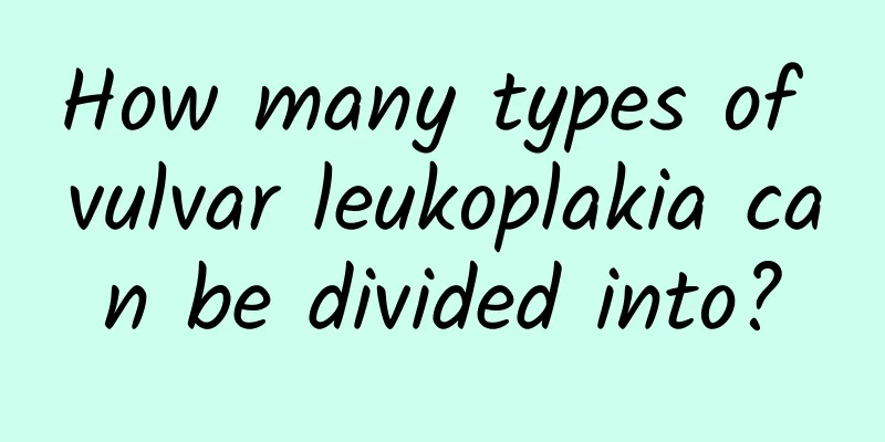 How many types of vulvar leukoplakia can be divided into?