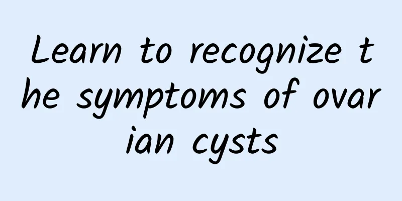 Learn to recognize the symptoms of ovarian cysts