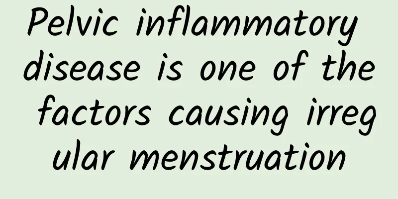 Pelvic inflammatory disease is one of the factors causing irregular menstruation