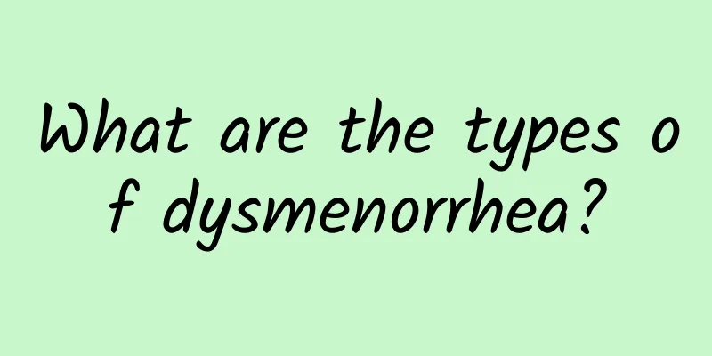 What are the types of dysmenorrhea?