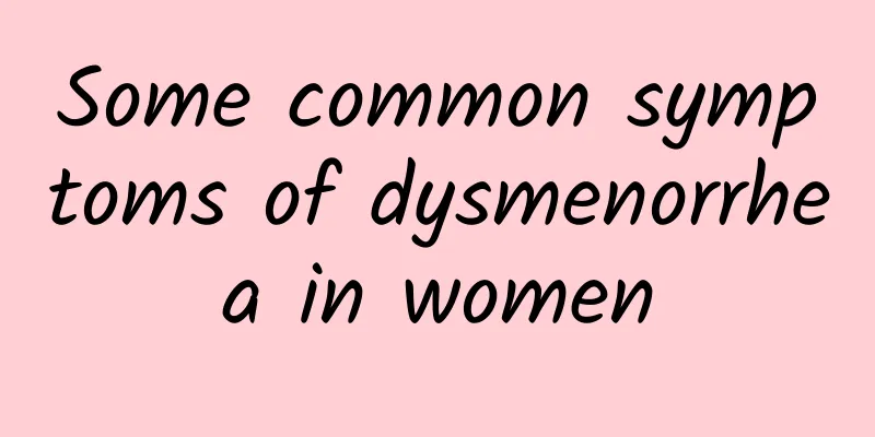 Some common symptoms of dysmenorrhea in women