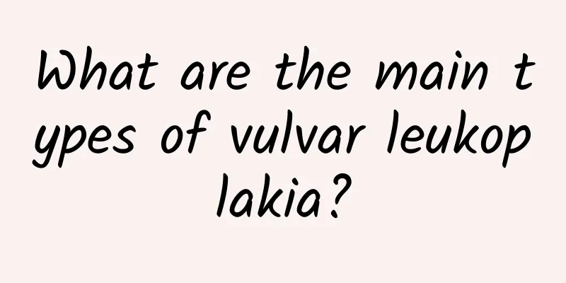 What are the main types of vulvar leukoplakia?