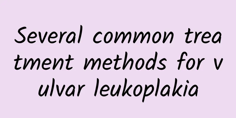 Several common treatment methods for vulvar leukoplakia