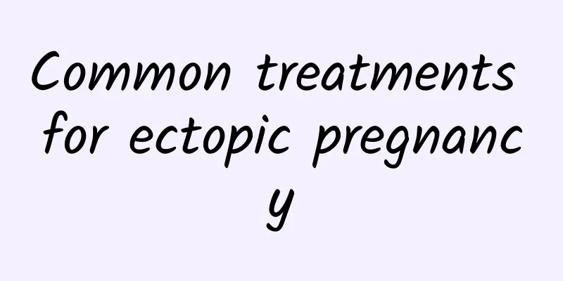 Common treatments for ectopic pregnancy