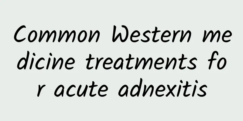 Common Western medicine treatments for acute adnexitis