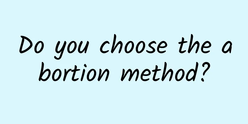 Do you choose the abortion method?