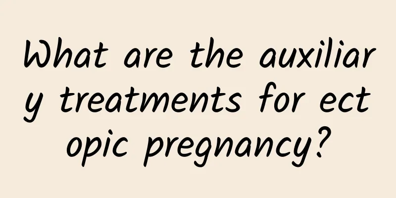 What are the auxiliary treatments for ectopic pregnancy?
