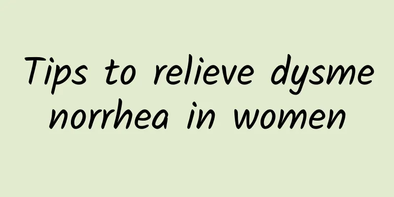 Tips to relieve dysmenorrhea in women