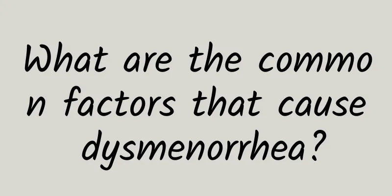 What are the common factors that cause dysmenorrhea?