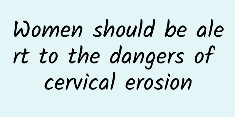 Women should be alert to the dangers of cervical erosion