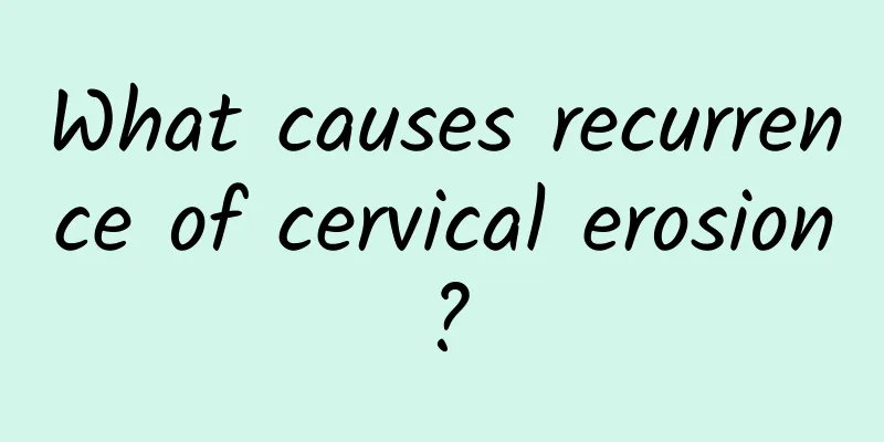 What causes recurrence of cervical erosion?