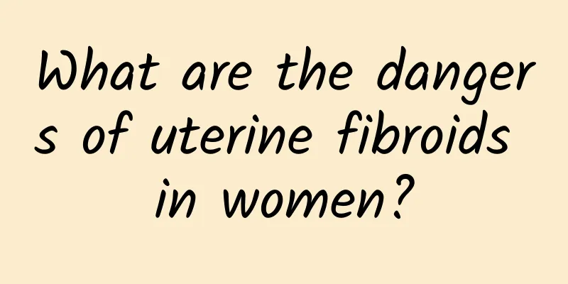 What are the dangers of uterine fibroids in women?