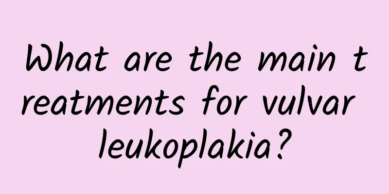What are the main treatments for vulvar leukoplakia?