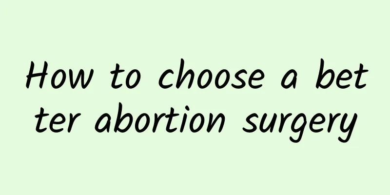 How to choose a better abortion surgery