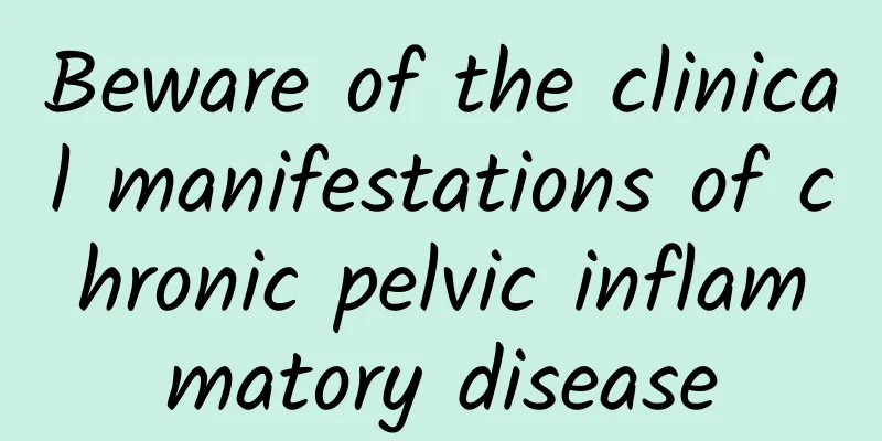 Beware of the clinical manifestations of chronic pelvic inflammatory disease