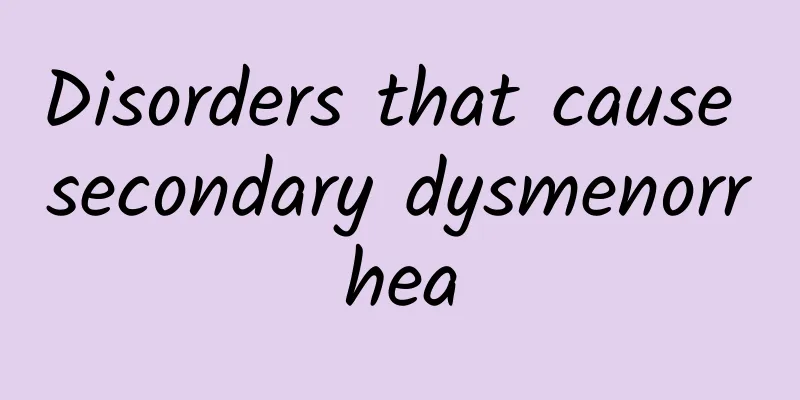 Disorders that cause secondary dysmenorrhea